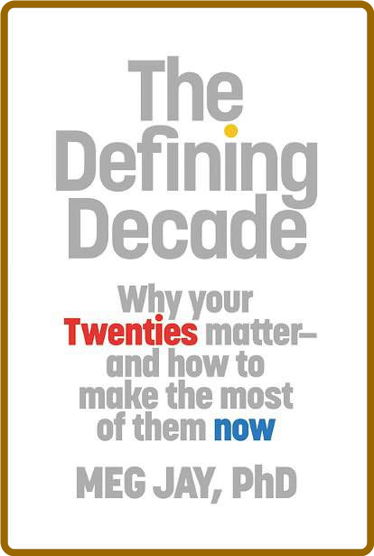 The Defining Decade Why Your Twenties M - Meg Jay