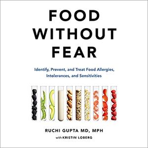 Food Without Fear: Identify, Prevent, and Treat Food Allergies, Intolerances, and Sensitivities [Audiobook]