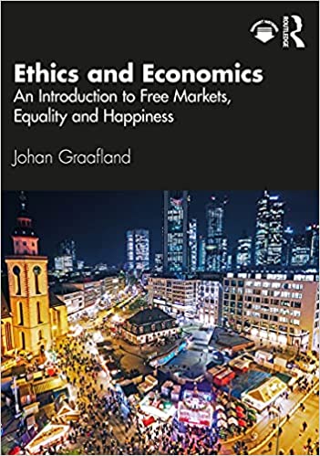 Ethics and Economics An Introduction to Free Markets, Equality and Happiness