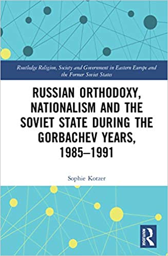 Russian Orthodoxy, Nationalism and the Soviet State during the Gorbachev Years, 1985 1991