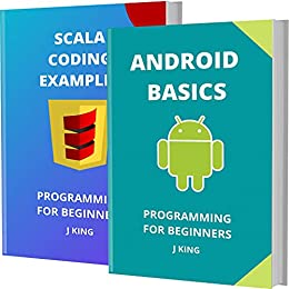 Android Basics And Scala Coding Examples: Programming For Beginners