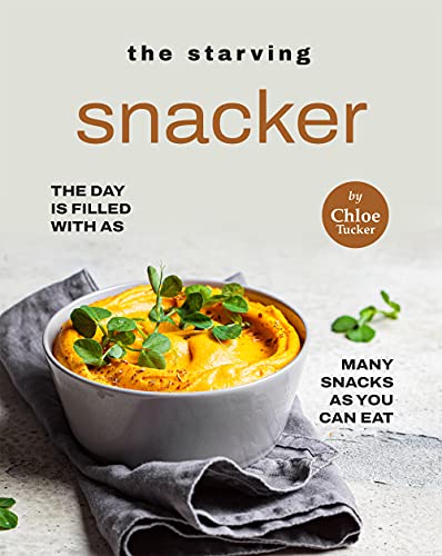 The Starving Snacker: The Day is Filled with as Many Snacks as You Can Eat