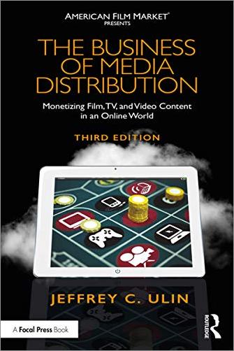 The Business of Media Distribution: Monetizing Film, TV, and Video Content in an Online World, 3rd Edition