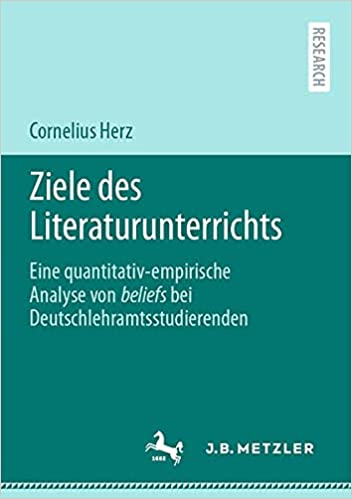Ziele des Literaturunterrichts: Eine quantitativ empirische Analyse von beliefs bei Deutschlehramtsstudierenden
