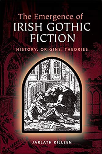 The Emergence of Irish Gothic Fiction: History, Origins, Theories