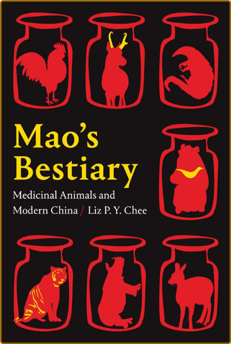 Mao's Bestiary - Medicinal Animals and Modern China 04032ee26b95269536b69ee68e3788c7