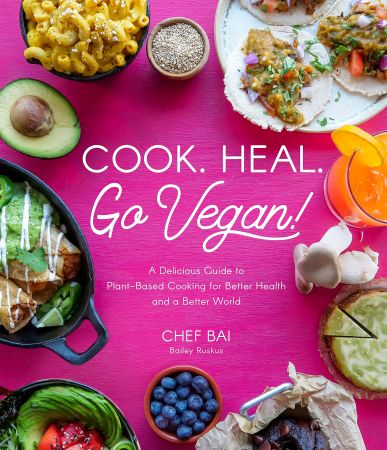Cook. Heal. Go Vegan!: A Delicious Guide to Plant Based Cooking for Better Health and a Better World
