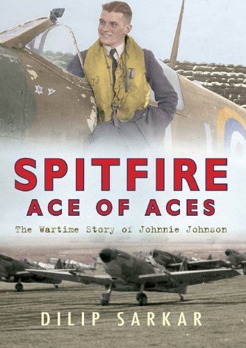 Spitfire Ace of Aces: The Wartime Story of Johnnie Johnson