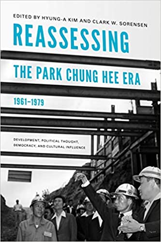 Reassessing the Park Chung Hee Era, 1961 1979: Development, Political Thought, Democracy, and Cultural Influence