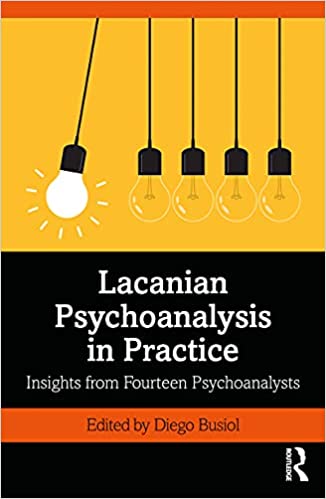 Lacanian Psychoanalysis in Practice Insights from Fourteen Psychoanalysts