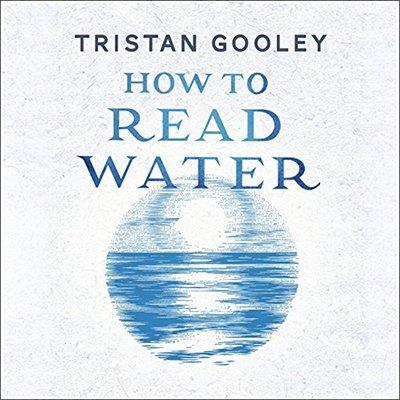 How to Read Water: Clues, Signs & Patterns from Puddles to the Sea (Audiobook)