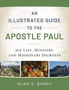 An Illustrated Guide to the Apostle Paul: His Life, Ministry, and Missionary Journeys