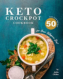 Keto Crockpot Cookbook: 50 Low Carb Recipes for Your Ketogenic Diet