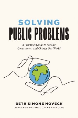 Solving Public Problems: A Practical Guide to Fix Our Government and Change Our World (True EPUB)