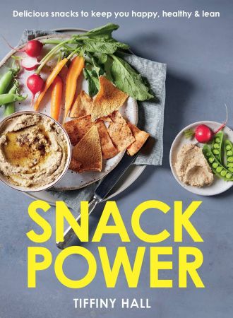 Snack Power: 200+ Delicious Snacks to Keep You Healthy, Happy and Lean