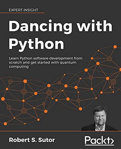 Dancing with Python Learn Python software development from scratch and get started with quantum computing