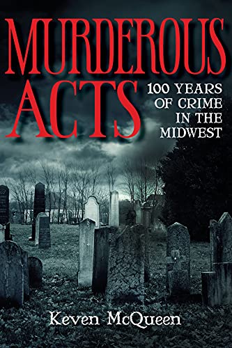 Murderous Acts 100 Years of Crime in the Midwest