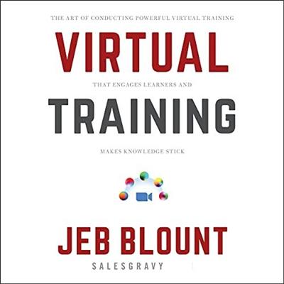 Virtual Training: The Art of Conducting Powerful Virtual Training That Engages Learners and Makes Knowledge Stick [Audiobook]
