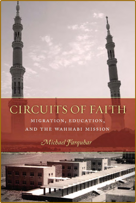 Michael Farquhar - Circuits of Faith- Migration, Education, and the Wahhabi Missio...