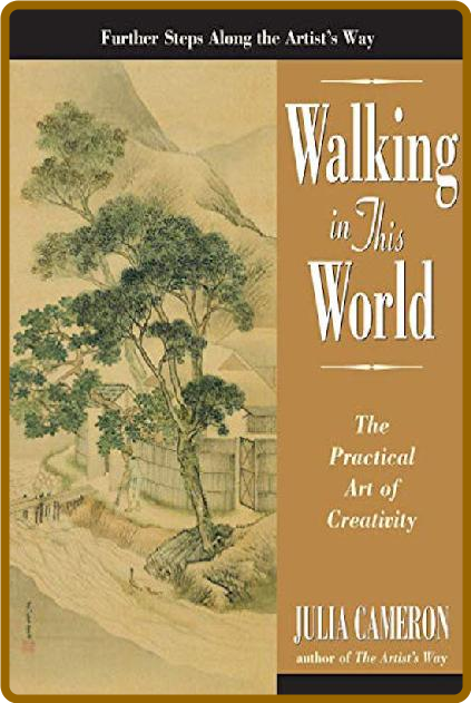 Walking in This World  The Practical Art of Creativity by Julia Cameron  4a24a0c74a8f29a7515f58a22a8add32