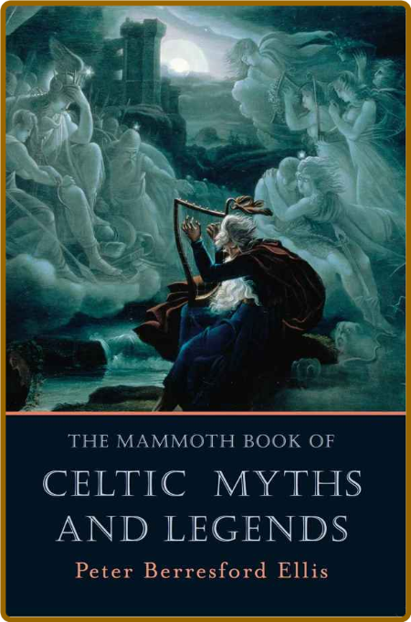Peter Berresford Ellis - The Mammoth Book of Celtic Myths and Legends (azw3 epub m...