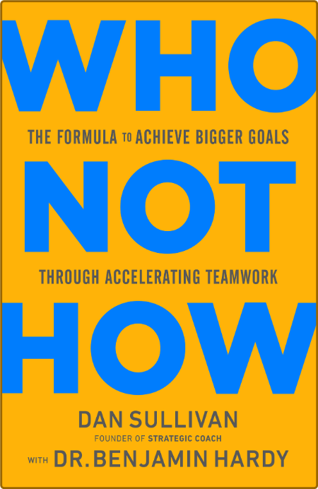 Who Not How  The Formula to Achieve Bigger Goals Through Accelerating TeamWork by ...