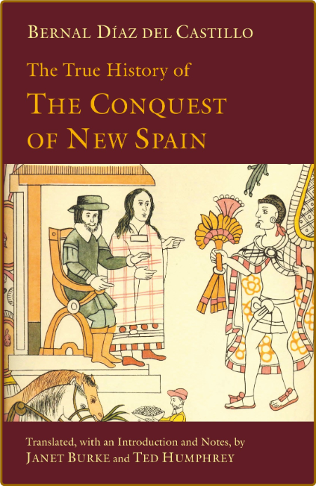 Bernal Díaz del Castillo - The True History of The Conquest of New Spain