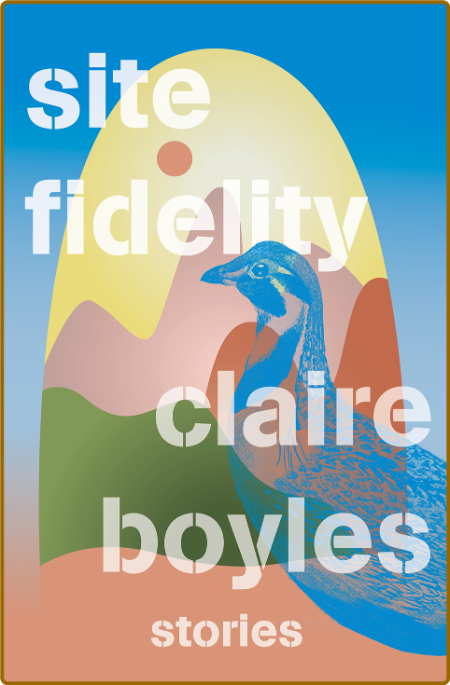 Site Fidelity  Stories by Claire Boyles