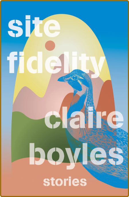 Site Fidelity  Stories by Claire Boyles  A799acbab19b5ae8dd9dfef5c5645746