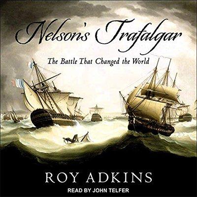 Nelson's Trafalgar: The Battle That Changed the World (Audiobook)