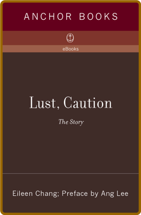 Lust, Caution  The Story by Eileen Chang