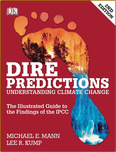 Michael E Mann, Lee R Kump - Dire Predictions- Understanding Climate Change (2nd E...