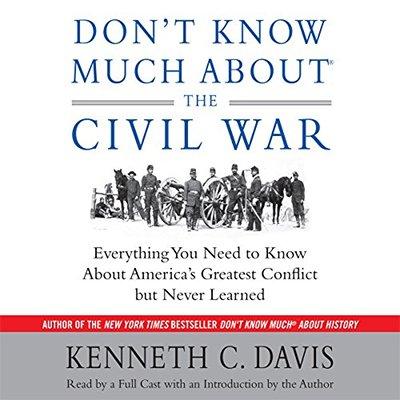 Don't Know Much About the Civil War: Everything You Need to Know About America's Greatest Conflict but Never Learned (Audiobook)