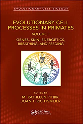 Evolutionary Cell Processes in Primates Genes, Skin, Energetics, Breathing, and Feeding, Volume II