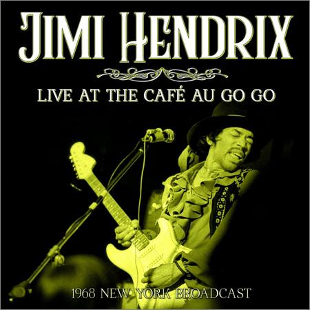 Jimi Hendrix - Jimi Hendrix — Live At The Cafe Au Go Go (New York Broadcast 1968) (2021)