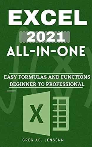 EXCEL 2021 ALL-IN-ONE The Key to Becoming a Microsoft Excel Professional in A Day  Step-By-Step Guide from Beginner