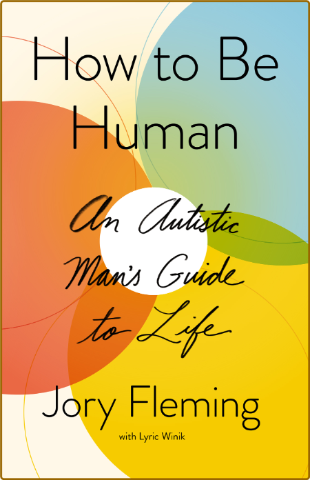 How to Be Human  An Autistic Man's Guide to Life by Jory Fleming