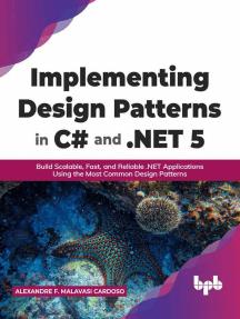 Implementing Design Patterns in C# and .NET 5 Build Scalable, Fast, and Reliable