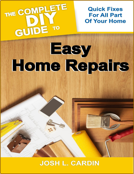 The Complete Diy Guide To Easy Home Repairs Quick Fixes For All Part Of Your Home Aad79e8d208d75e75a23deb67fac5eae