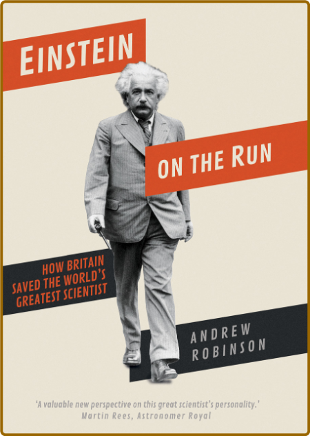 Andrew Robinson - Einstein on the Run- How Britain Saved the World's Grea Scientis...