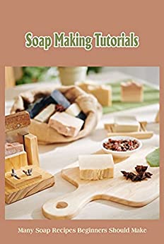 Soap Making Tutorials Many Soap Recipes Beginners Should Make DIY Soap Recipes