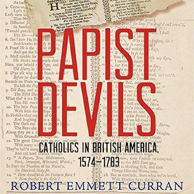 Papist Devils: Catholics in British America, 1574 1783 (Audiobook)