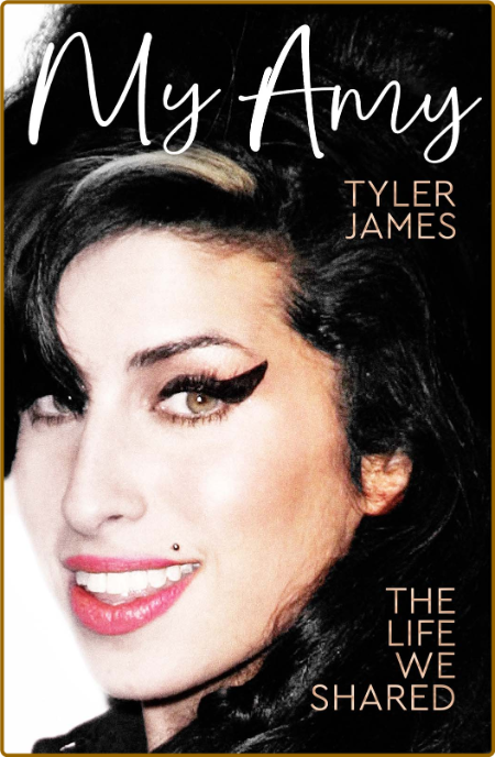 My Amy  The Life We Shared by Tyler James