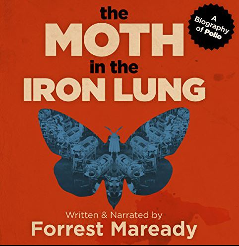The Moth in the Iron Lung A Biography of Polio by Forrest Maready
