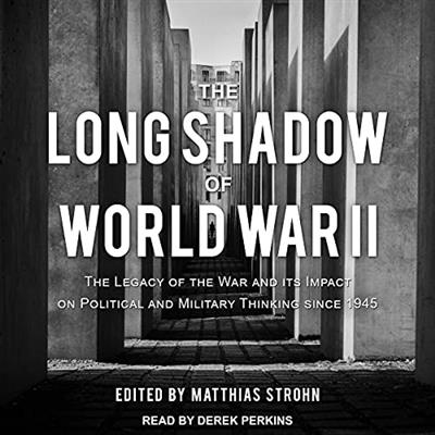 The Long Shadow of World War II: The Legacy of the War and Its Impact on Political and Military Thinking Since 1945 [...