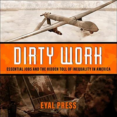 Dirty Work: Essential Jobs and the Hidden Toll of Inequality in America [Audiobook]