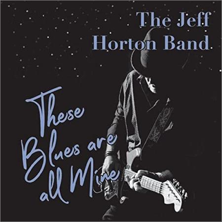 The Jeff Horton Band - The Jeff Horton Band — These Blues Are All Mine (2021)