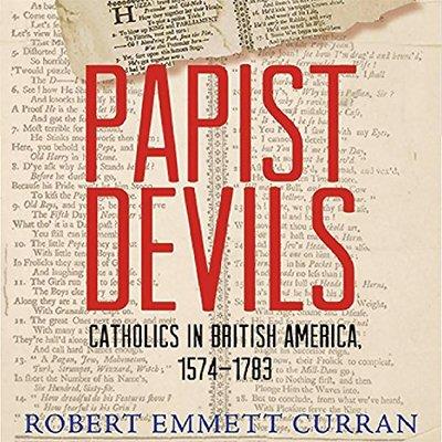 Papist Devils: Catholics in British America, 1574-1783 (Audiobook)