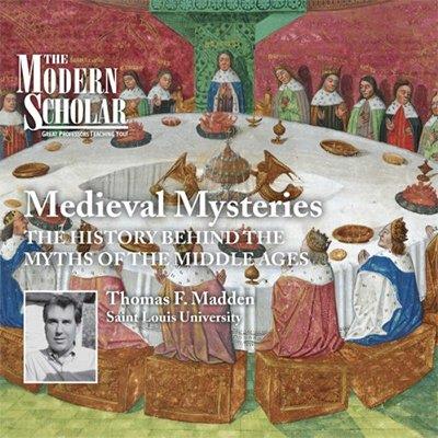 The Modern Scholar: Medieval Mysteries - The History Behind the Myths of the Middle Ages (Audiobook)