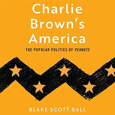 Charlie Brown's America: The Popular Politics of Peanuts [Audiobook]